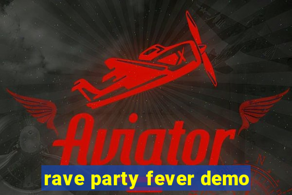 rave party fever demo